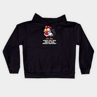 Too Much Coffee? Rooster Kids Hoodie